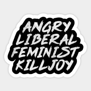 Angry Liberal Feminist Killjoy / Faded Style Vintage Look Sticker